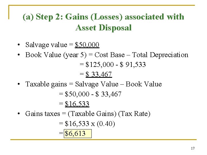 (a) Step 2: Gains (Losses) associated with Asset Disposal • Salvage value = $50,