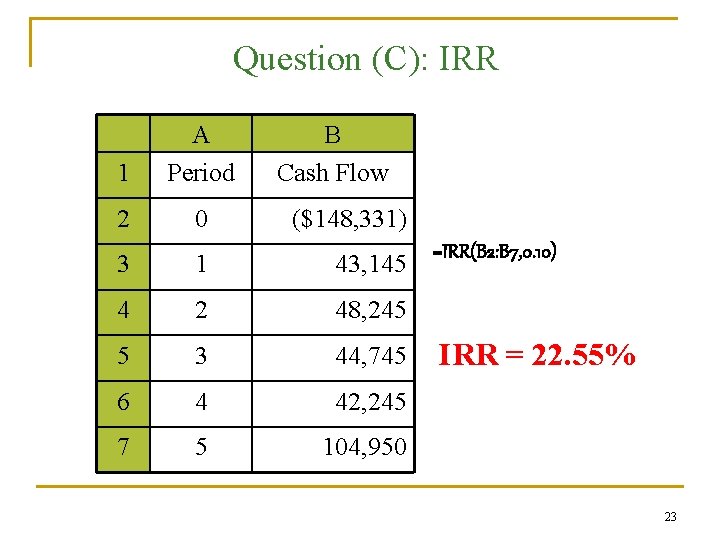Question (C): IRR 1 A Period 2 0 B Cash Flow ($148, 331) 3