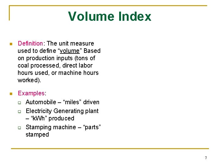 Volume Index n Definition: The unit measure used to define “volume” Based on production