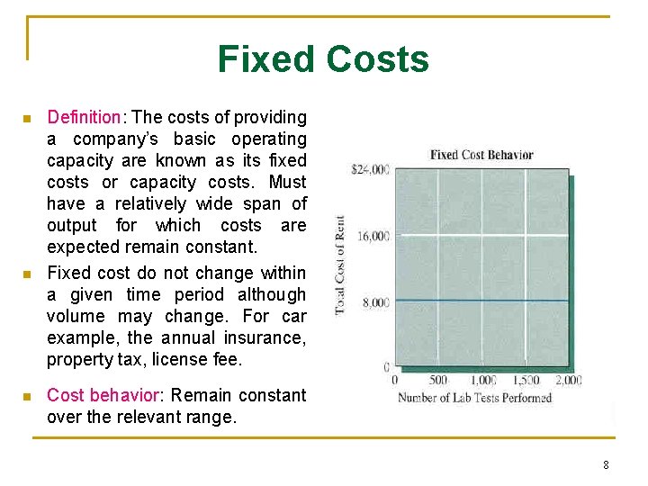 Fixed Costs n n n Definition: The costs of providing a company’s basic operating