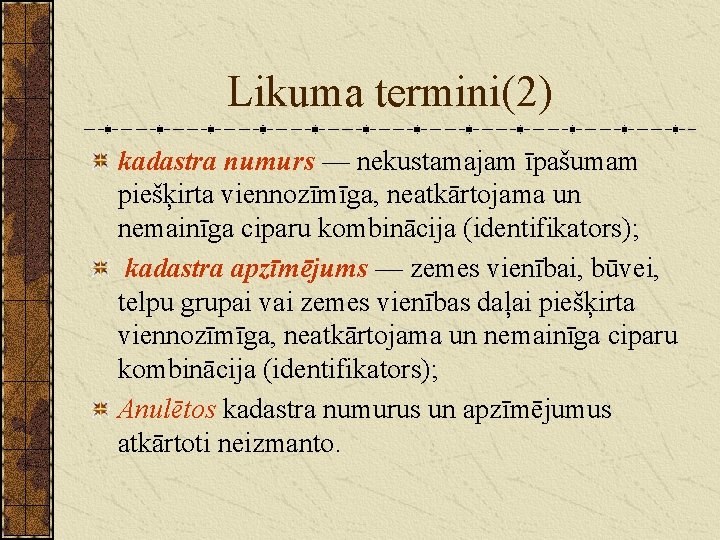 Likuma termini(2) kadastra numurs — nekustamajam īpašumam piešķirta viennozīmīga, neatkārtojama un nemainīga ciparu kombinācija