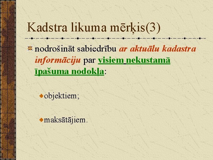 Kadstra likuma mērķis(3) nodrošināt sabiedrību ar aktuālu kadastra informāciju par visiem nekustamā īpašuma nodokļa: