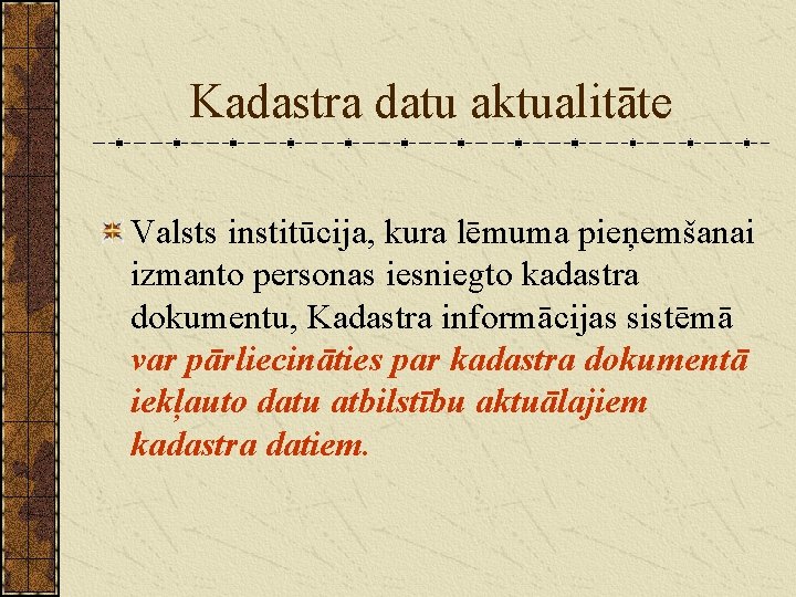 Kadastra datu aktualitāte Valsts institūcija, kura lēmuma pieņemšanai izmanto personas iesniegto kadastra dokumentu, Kadastra