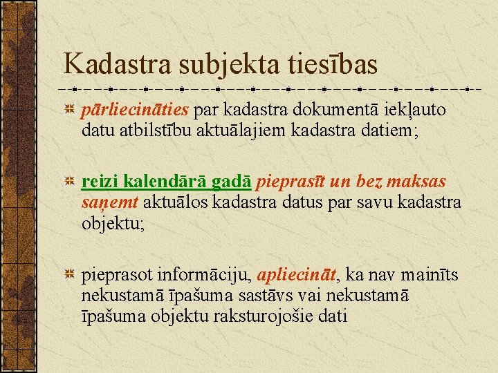 Kadastra subjekta tiesības pārliecināties par kadastra dokumentā iekļauto datu atbilstību aktuālajiem kadastra datiem; reizi