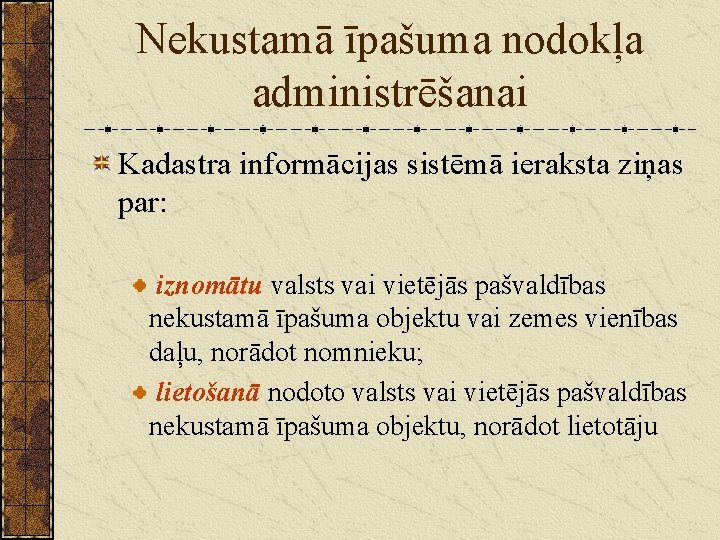 Nekustamā īpašuma nodokļa administrēšanai Kadastra informācijas sistēmā ieraksta ziņas par: iznomātu valsts vai vietējās