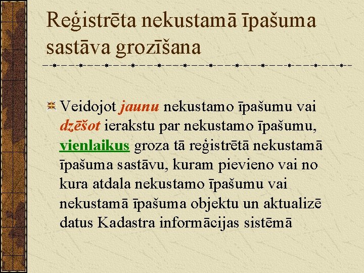 Reģistrēta nekustamā īpašuma sastāva grozīšana Veidojot jaunu nekustamo īpašumu vai dzēšot ierakstu par nekustamo