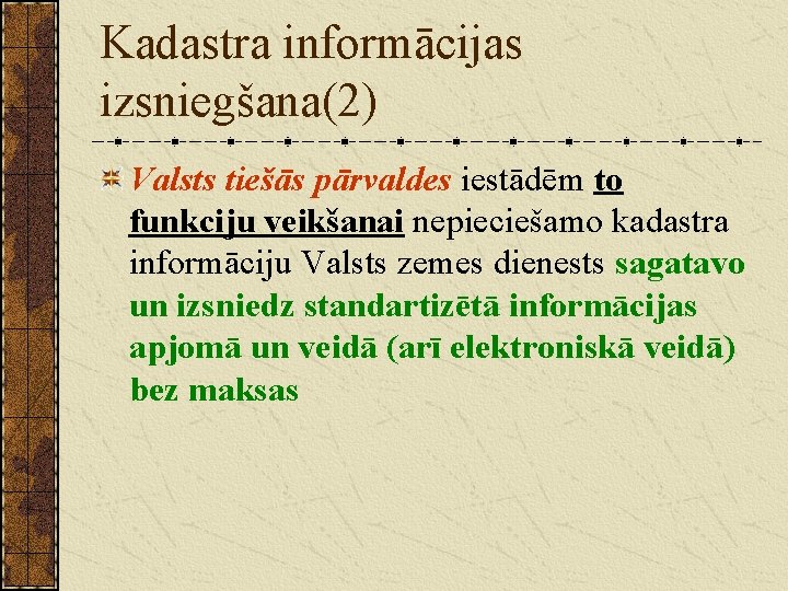 Kadastra informācijas izsniegšana(2) Valsts tiešās pārvaldes iestādēm to funkciju veikšanai nepieciešamo kadastra informāciju Valsts