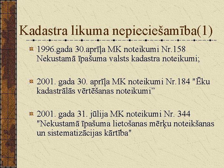 Kadastra likuma nepieciešamība(1) 1996. gada 30. aprīļa MK noteikumi Nr. 158 Nekustamā īpašuma valsts