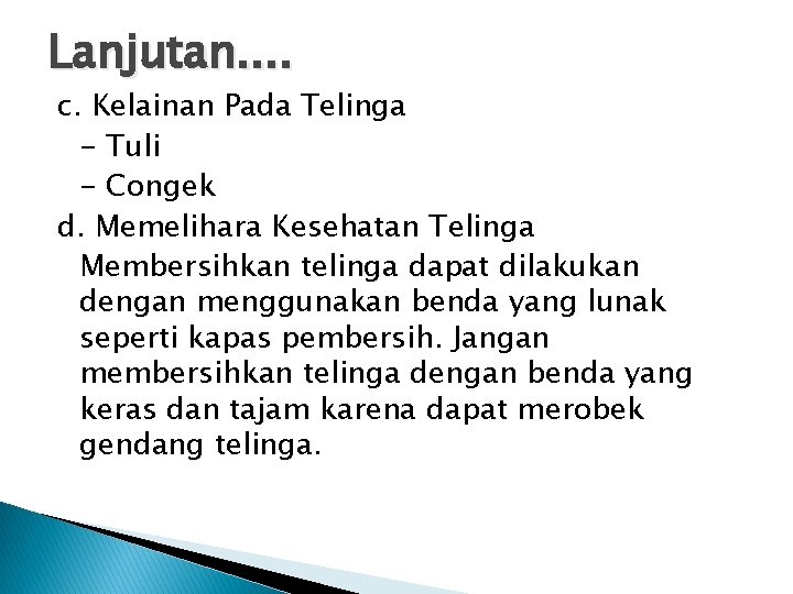 Lanjutan. . c. Kelainan Pada Telinga - Tuli - Congek d. Memelihara Kesehatan Telinga