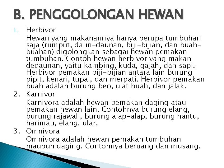 B. PENGGOLONGAN HEWAN Herbivor Hewan yang makanannya hanya berupa tumbuhan saja (rumput, daun-daunan, biji-bijian,