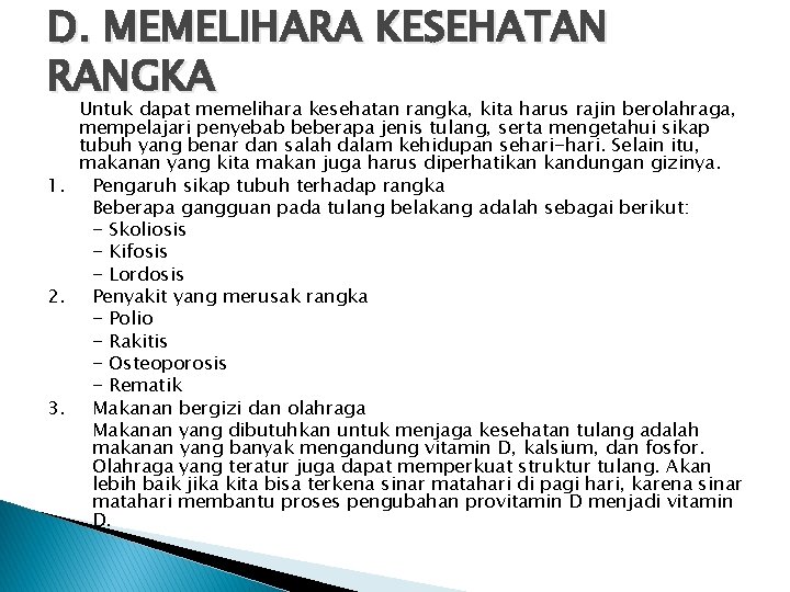 D. MEMELIHARA KESEHATAN RANGKA Untuk dapat memelihara kesehatan rangka, kita harus rajin berolahraga, mempelajari