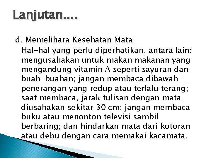 Lanjutan. . d. Memelihara Kesehatan Mata Hal-hal yang perlu diperhatikan, antara lain: mengusahakan untuk