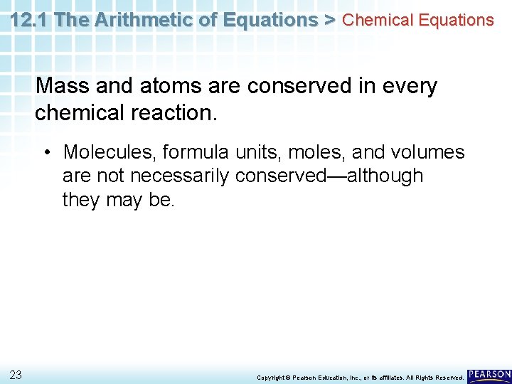 12. 1 The Arithmetic of Equations > Chemical Equations Mass and atoms are conserved 12. 1 The Arithmetic of Equations > Chemical Equations Mass and atoms are conserved