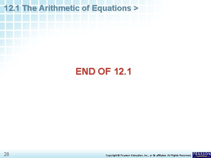 12. 1 The Arithmetic of Equations > END OF 12. 1 28 Copyright © 12. 1 The Arithmetic of Equations > END OF 12. 1 28 Copyright ©