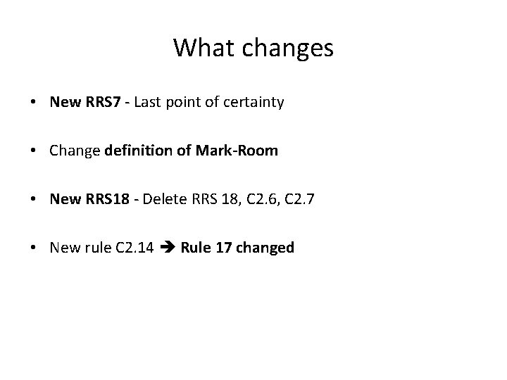 What changes • New RRS 7 - Last point of certainty • Change definition