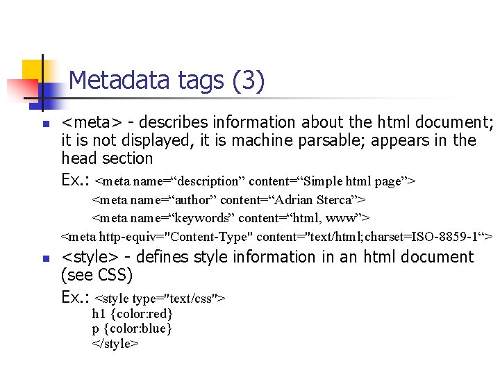 Metadata tags (3) n <meta> - describes information about the html document; it is