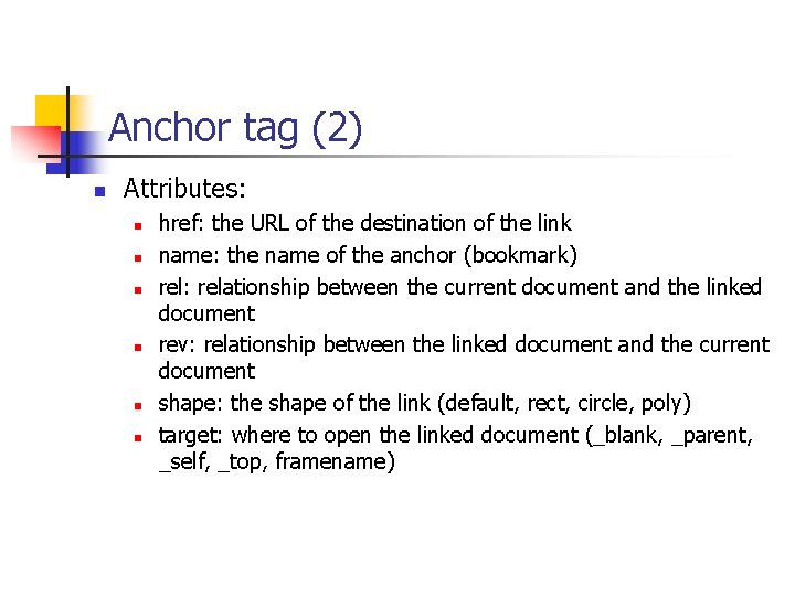 Anchor tag (2) n Attributes: n n n href: the URL of the destination