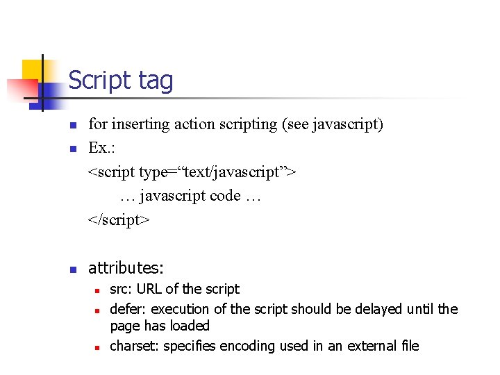 Script tag n n n for inserting action scripting (see javascript) Ex. : <script