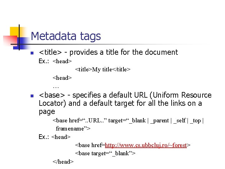 Metadata tags n <title> - provides a title for the document Ex. : <head>