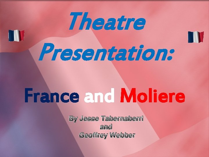 Theatre Presentation: France and Moliere By Jesse Tabernaberri and Geoffrey Webber 