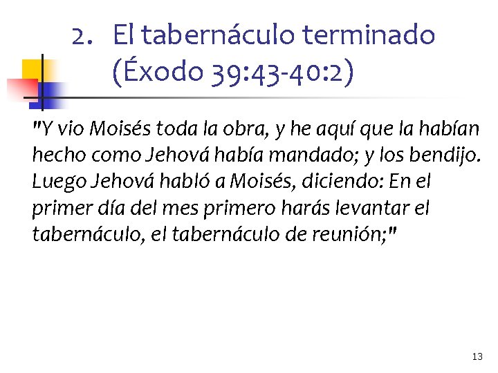 2. El tabernáculo terminado (Éxodo 39: 43 -40: 2) "Y vio Moisés toda la
