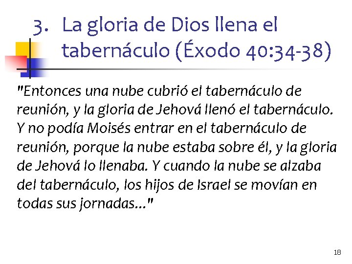 3. La gloria de Dios llena el tabernáculo (Éxodo 40: 34 -38) "Entonces una