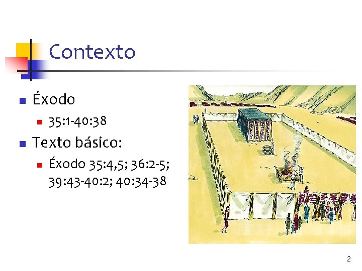 Contexto n Éxodo n n 35: 1 -40: 38 Texto básico: n Éxodo 35: