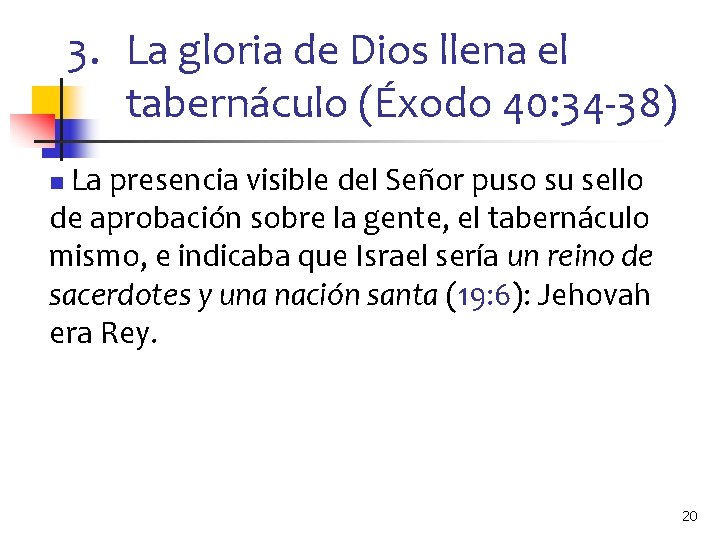 3. La gloria de Dios llena el tabernáculo (Éxodo 40: 34 -38) La presencia