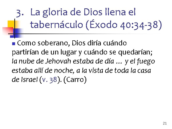 3. La gloria de Dios llena el tabernáculo (Éxodo 40: 34 -38) Como soberano,