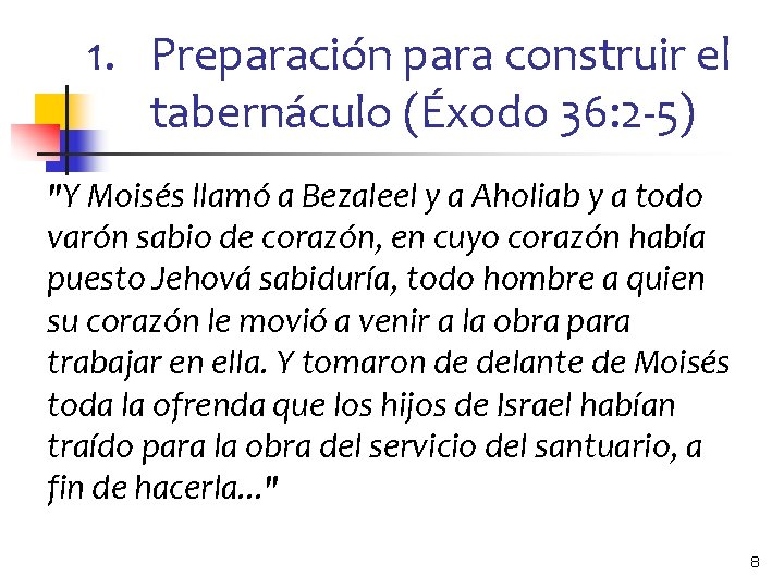 1. Preparación para construir el tabernáculo (Éxodo 36: 2 -5) "Y Moisés llamó a