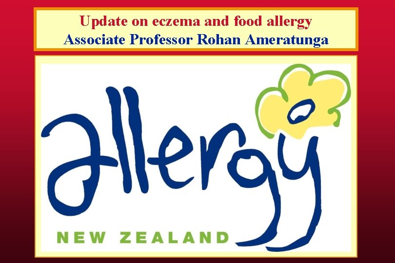 Update on eczema and food allergy Associate Professor Rohan Ameratunga 