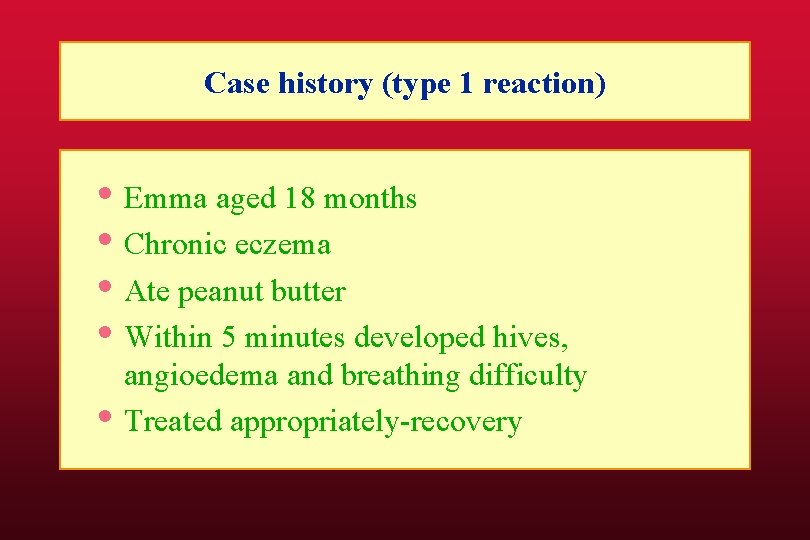 Case history (type 1 reaction) • Emma aged 18 months • Chronic eczema •