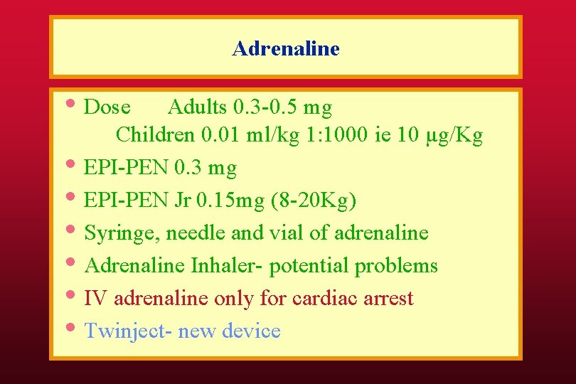 Adrenaline • Dose • • • Adults 0. 3 -0. 5 mg Children 0.