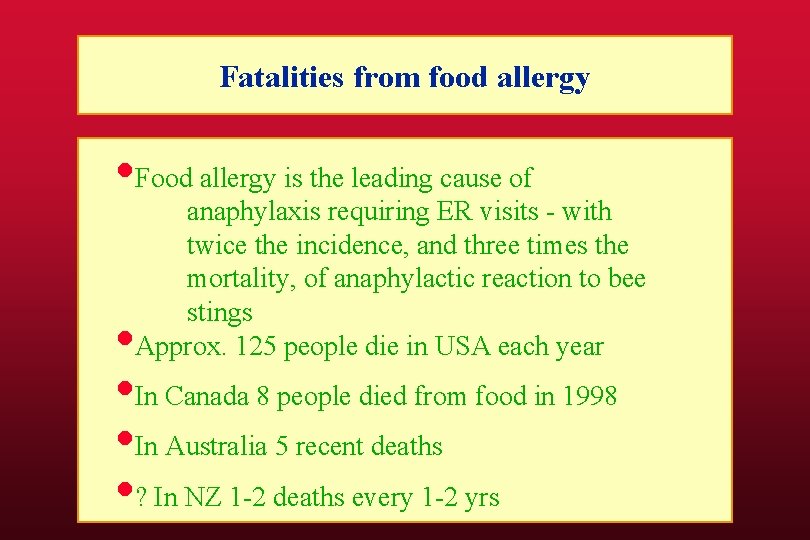 Fatalities from food allergy • Food allergy is the leading cause of anaphylaxis requiring