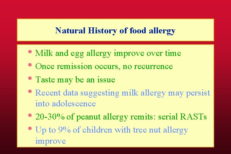 Natural History of food allergy • Milk and egg allergy improve over time •