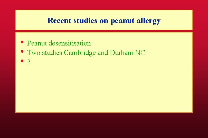 Recent studies on peanut allergy • Peanut desensitisation • Two studies Cambridge and Durham