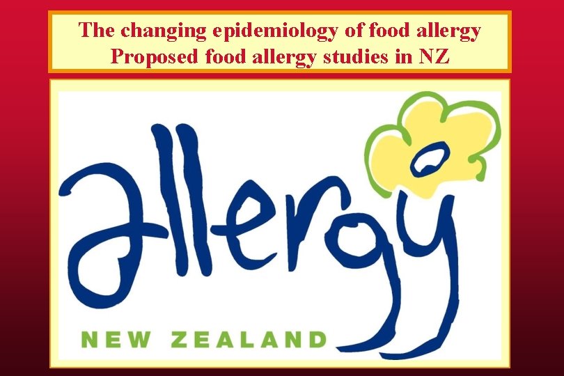 The changing epidemiology of food allergy Proposed food allergy studies in NZ 