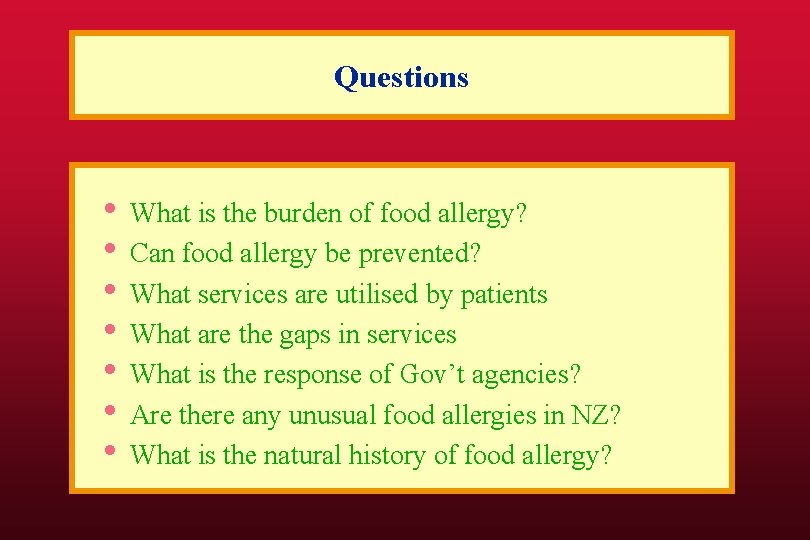 Questions • • What is the burden of food allergy? Can food allergy be