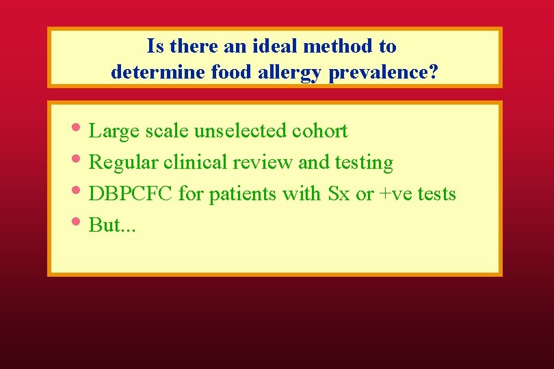 Is there an ideal method to determine food allergy prevalence? • Large scale unselected