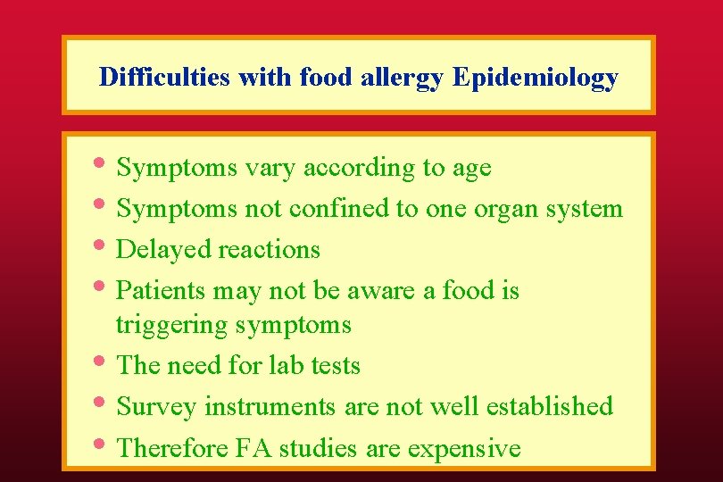 Difficulties with food allergy Epidemiology • Symptoms vary according to age • Symptoms not