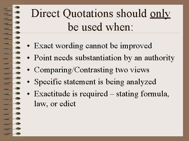 Direct Quotations should only be used when: • • • Exact wording cannot be