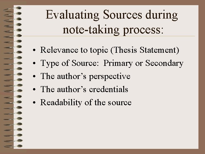 Evaluating Sources during note-taking process: • • • Relevance to topic (Thesis Statement) Type