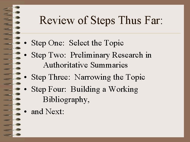 Review of Steps Thus Far: • Step One: Select the Topic • Step Two: