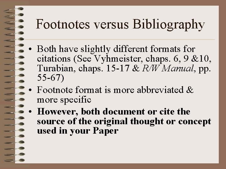 Footnotes versus Bibliography • Both have slightly different formats for citations (See Vyhmeister, chaps.