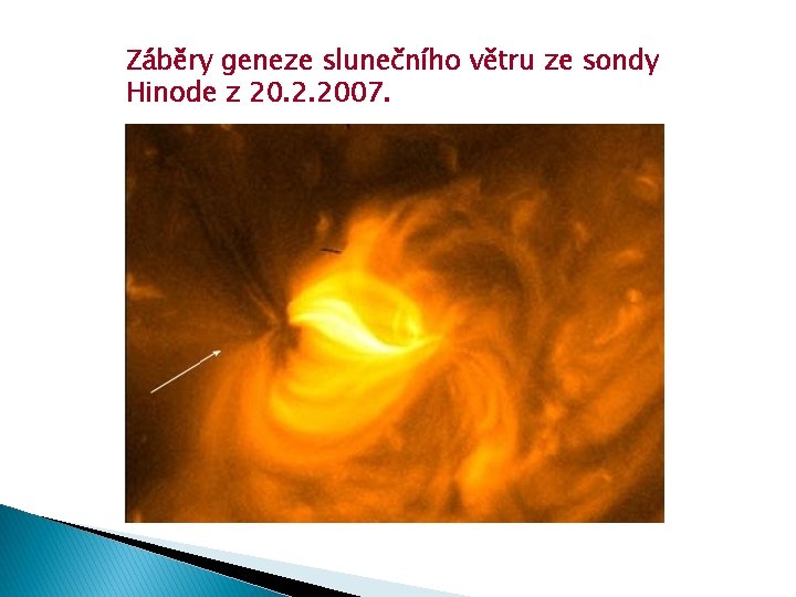 Záběry geneze slunečního větru ze sondy Hinode z 20. 2. 2007. 