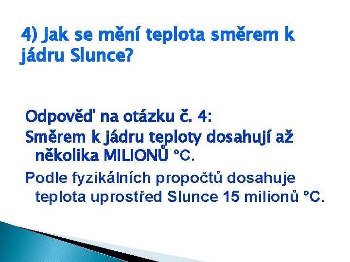 4) Jak se mění teplota směrem k jádru Slunce? Odpověď na otázku č. 4: