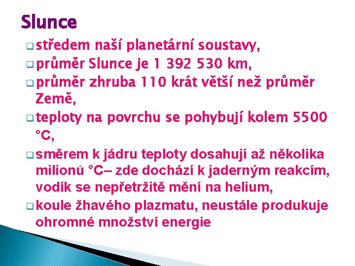 Slunce q středem naší planetární soustavy, q průměr Slunce je 1 392 530 km,