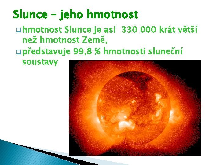 Slunce – jeho hmotnost q hmotnost Slunce je asi 330 000 krát větší než