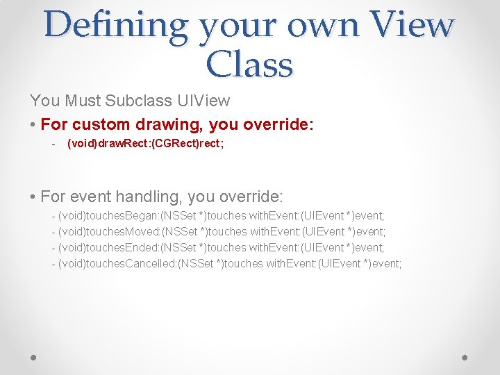 Defining your own View Class You Must Subclass UIView • For custom drawing, you