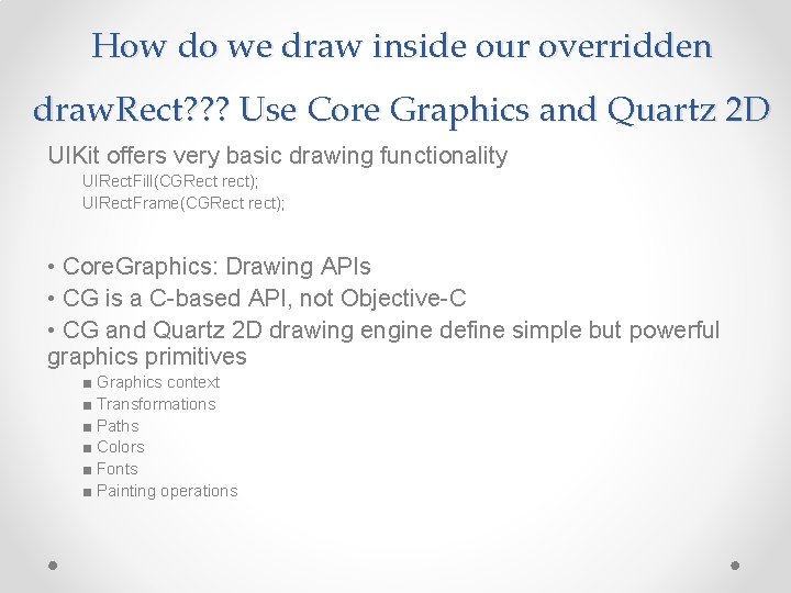 How do we draw inside our overridden draw. Rect? ? ? Use Core Graphics